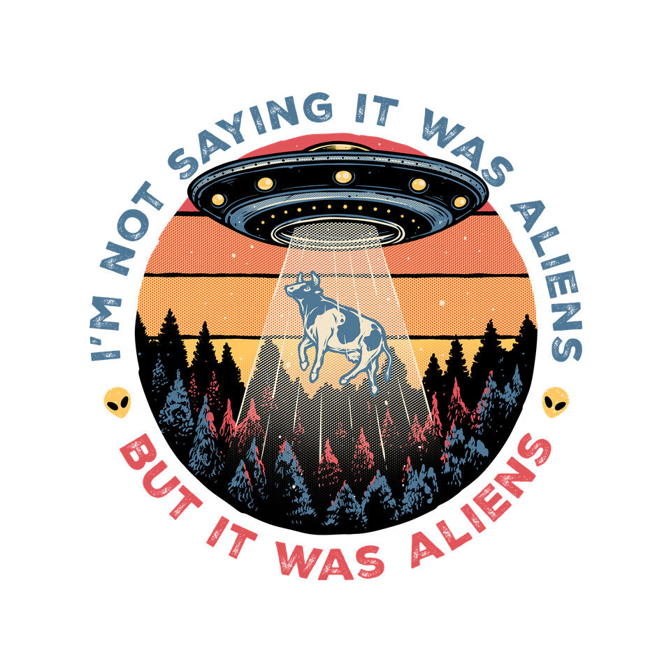 It Was Aliens