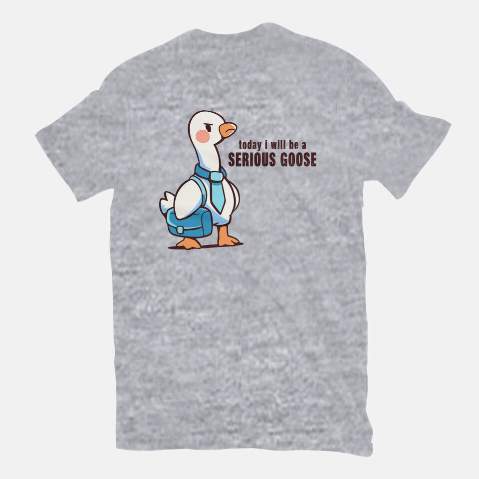 Today I Will Be A Serious Goose