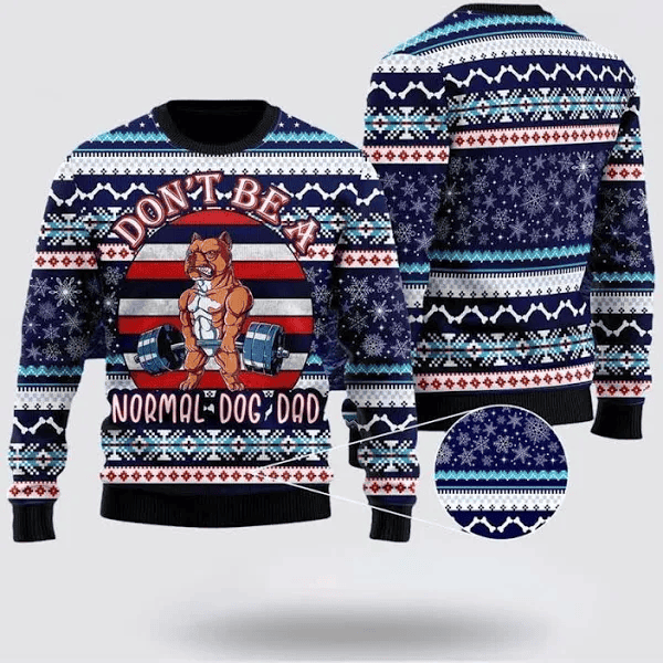 Dont Be A Normal Dog Dad Ugly Christmas Sweater