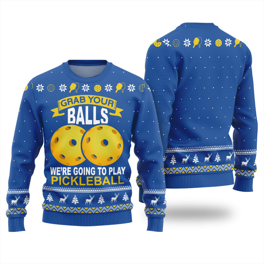Grab Your Balls Were Going To Play Pickleball Ugly Christmas Sweater Blue