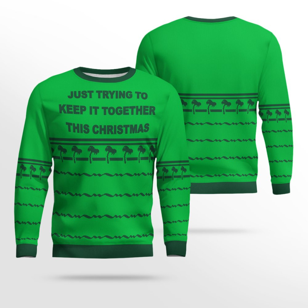 Just Trying To Keep It Togerther This Christmas Ugly Christmas Sweater Green