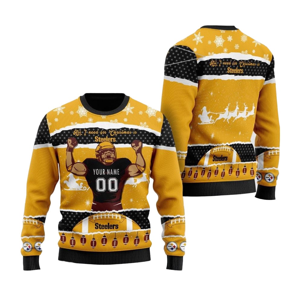 Personalized Pittsburgh Steelers All I Need For Christmas Ugly Christmas Sweater