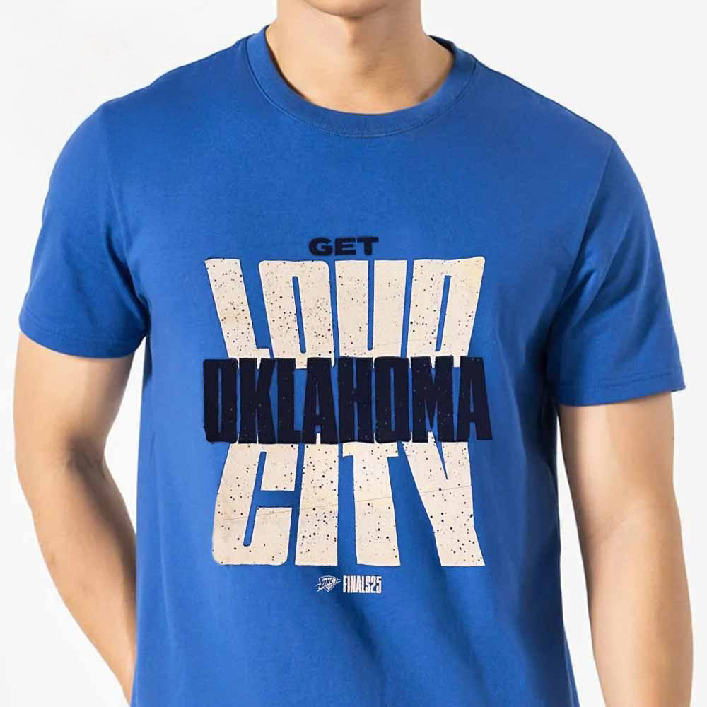 Get Loud Oklahoma City OKC Thunder 2025 NBA Finals Game 2 The Paycom Center Shirt Fans Gifts