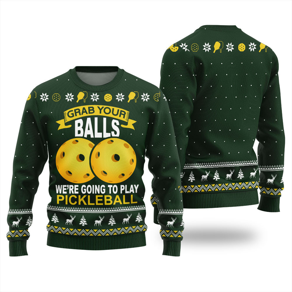 Grab Your Balls Were Going To Play Pickleball Ugly Christmas Sweater Green