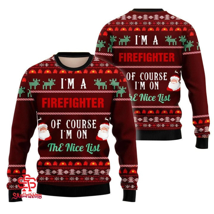 Im A Firefighter Of Course Im On The Nice List Christmas Ugly Sweater