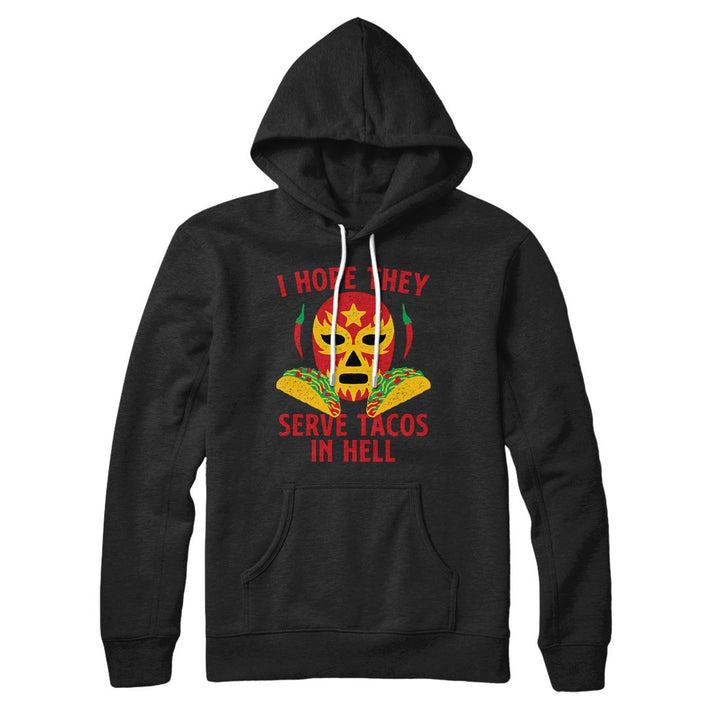 I Hope They Serve Tacos In Hell Hoodie