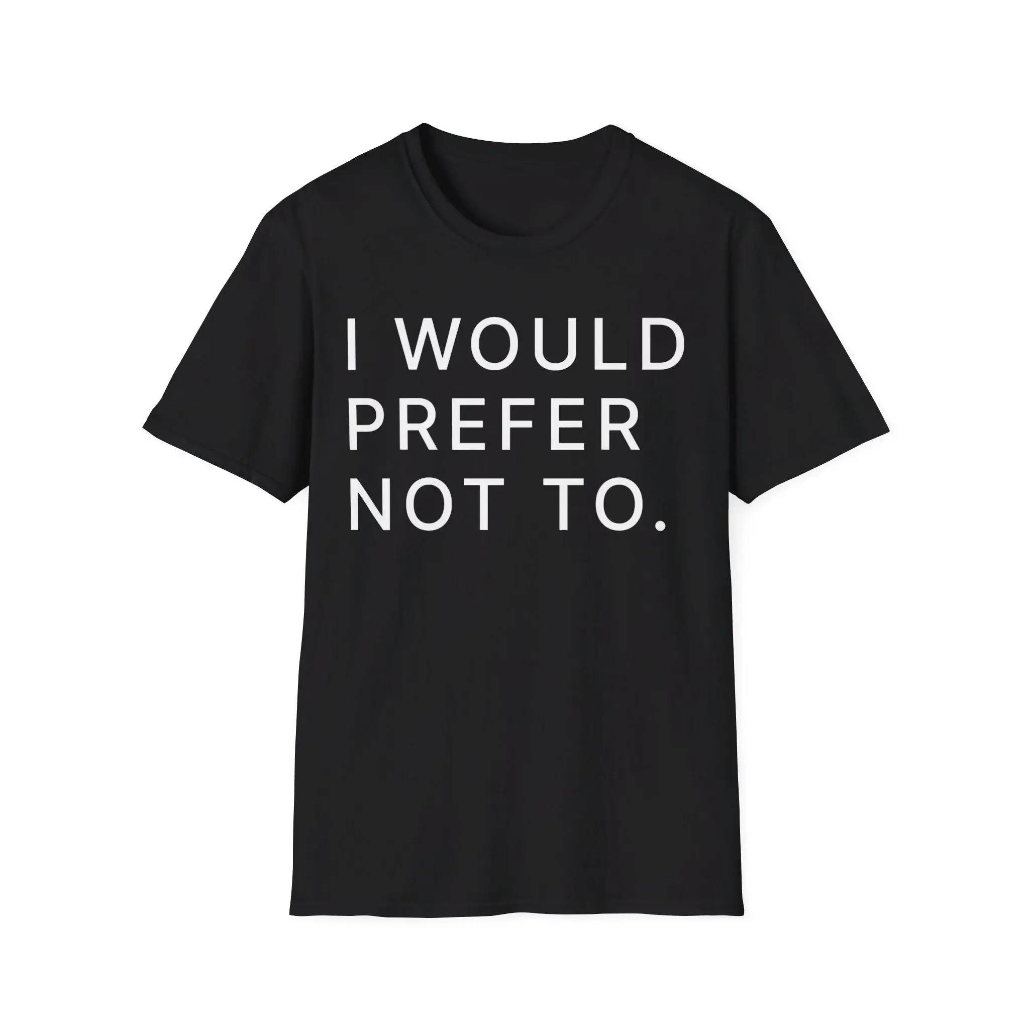 I Would Prefer Not To Shirt