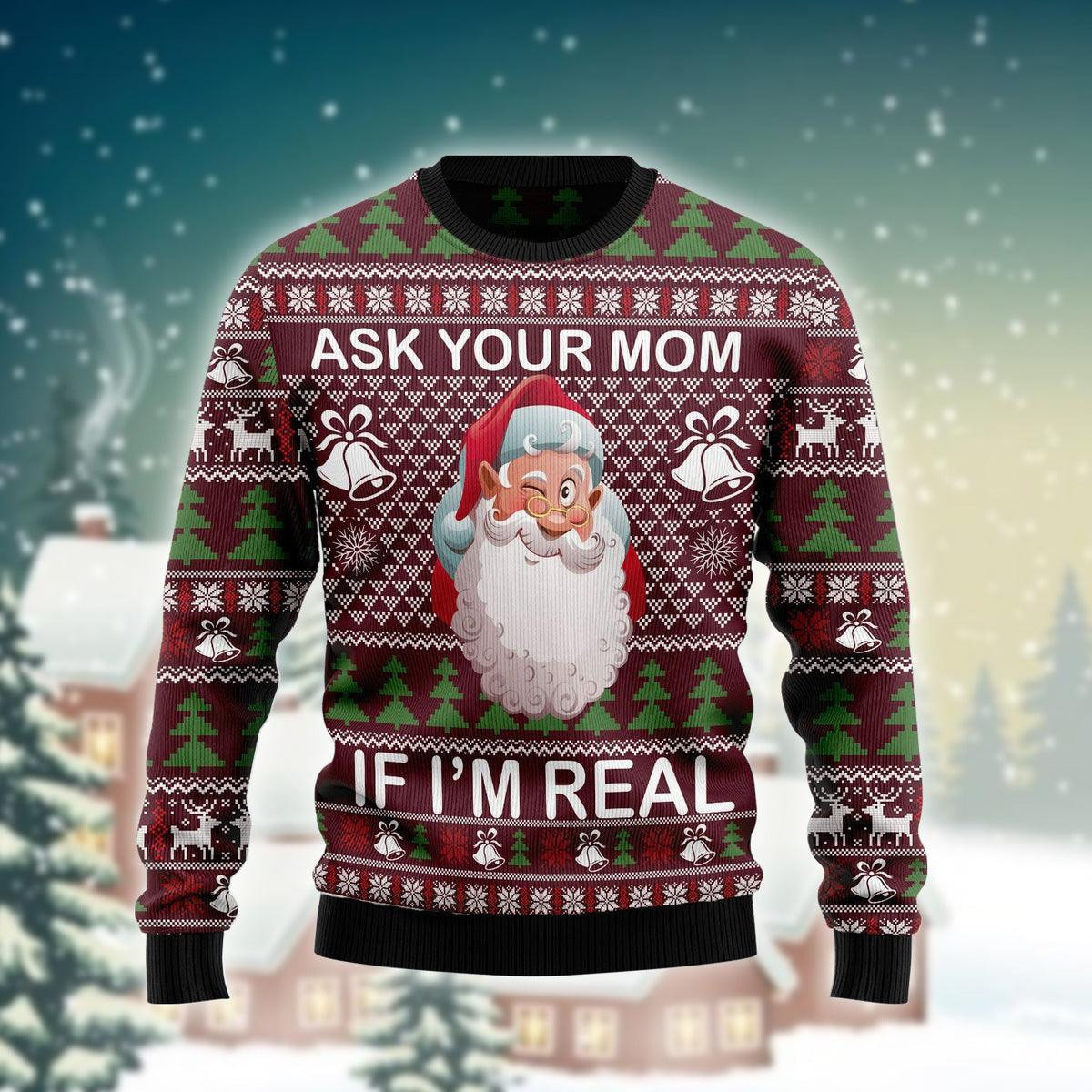 Santa Ask Your Mom If I Am Real Ugly Sweater
