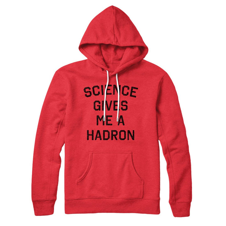 Science Gives Me A Hadron Hoodie