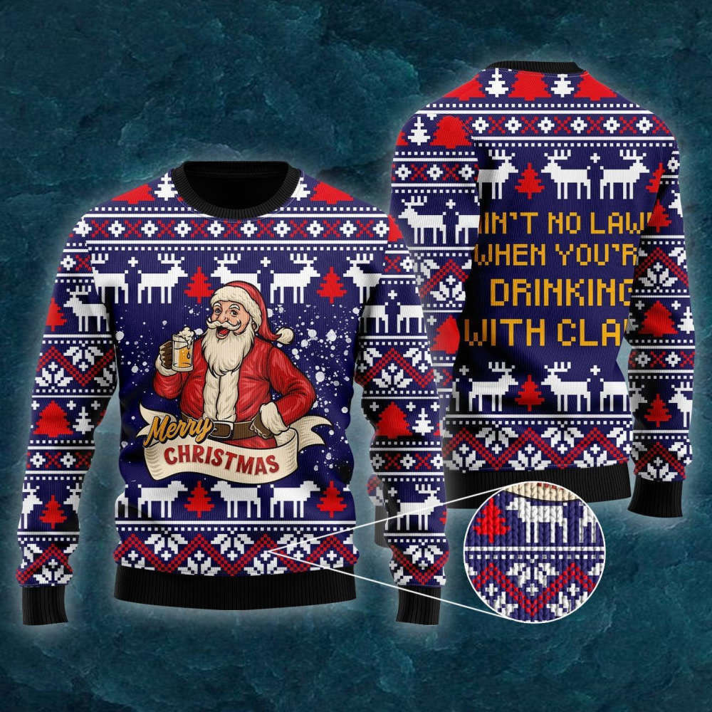 Drinking With Claus Ugly Christmas Sweater Aint No Laws When Youre Drinking With Claus