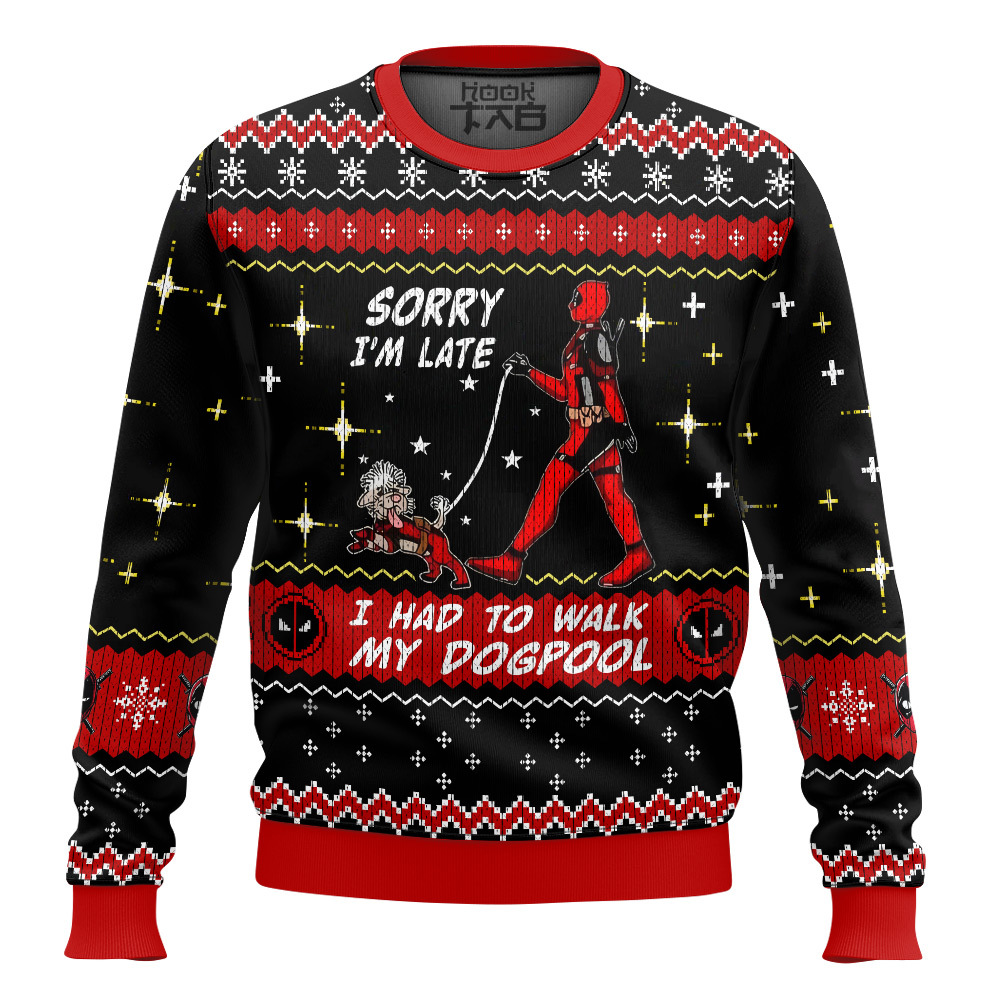 Sorry Im Late I had to walk my dogpool Deadpool Ugly Sweater